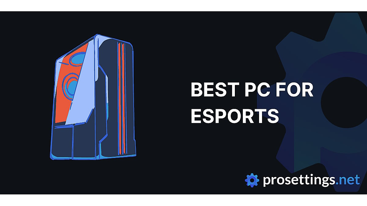 Best PC for Esports - ProSettings.net