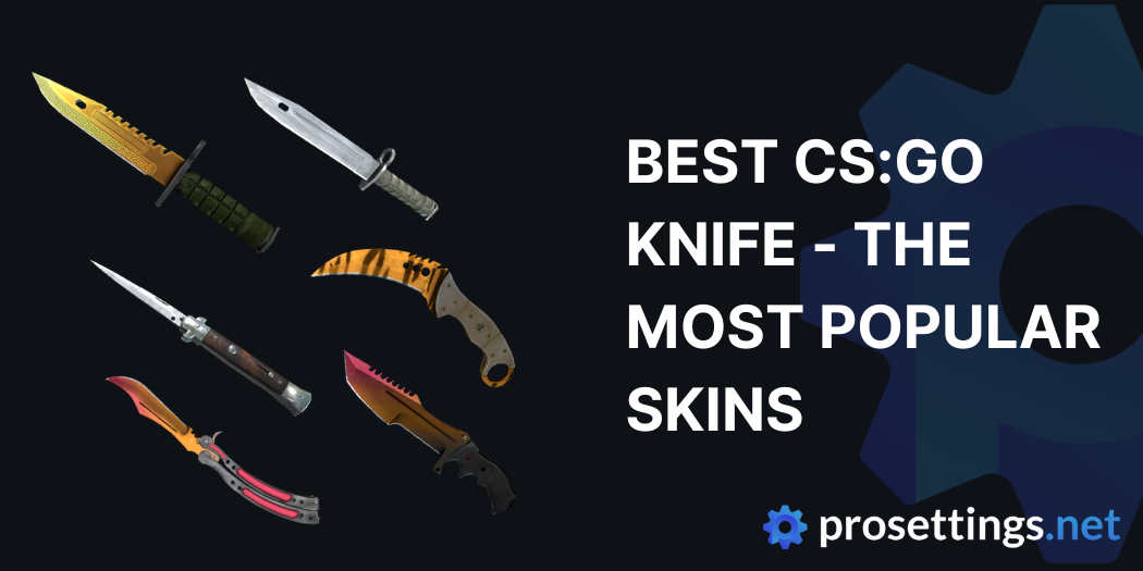 Best CS:GO Knife Most Popular Skins ProSettings.net