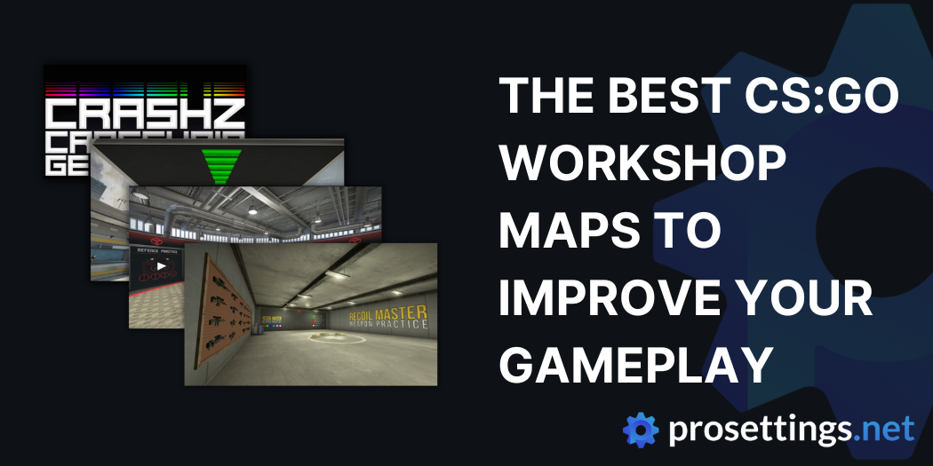 The CS:GO Workshop Maps To Get ProSettings.net